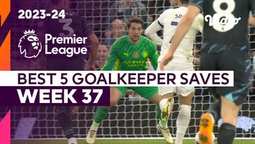 5 Aksi Penyelamatan Kiper Terbaik | Matchweek 37 | Premier League 2023/24