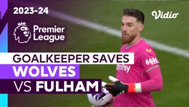 Aksi Penyelamatan Kiper | Wolves vs Fulham | Premier League 2023/24