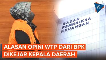 Kasus Suap Ade Yasin, Ini Alasan Opini WTP dari BPK Dikejar Kepala Daerah