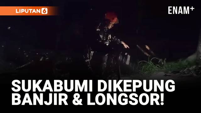 Banjir & Longsor Kepung Sukabumi!
