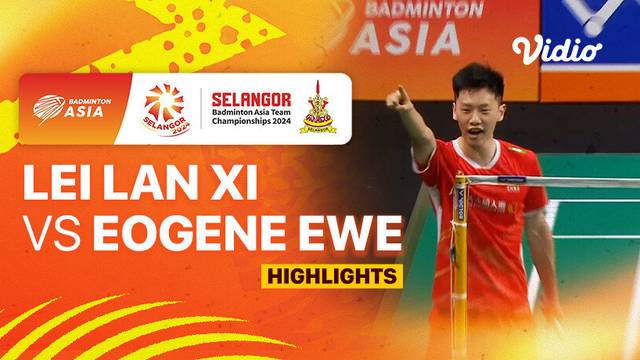 Men's Final: China vs Malaysia - Lei Lan Xi vs Eogene Ewe - Highlights | Badminton Asia Team Championship 2024
