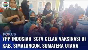 YPP Indosiar-SCTV Gelar Vaksinasi untuk Masyarakat Gunung Malela Sumut | Fokus