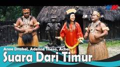 SUARA DARI TIMUR - Anoe Drakel, Adeline Thesa, Achel (Official Music Video) Lagu Papua
