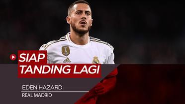 Bintang Real Madrid, Eden Hazard Tegaskan Sudah Fit Lagi dan Siap Tanding