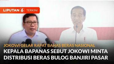 Bahas Masalah Beras Nasional, Bapanas Beberkan Jokowi Minta Beras Bulog Banjiri Pasar | Liputan 6