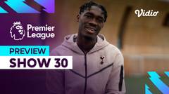 Preview (Show 30) - 5 Pekan Menuju Akhir Musim | Premier League 2023-24