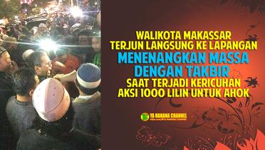 Walikota Makassar Terjun Langsung Tenangkan Kericuhan Saat Aksi 1000 Llilin Untuk Ahok di Makassar