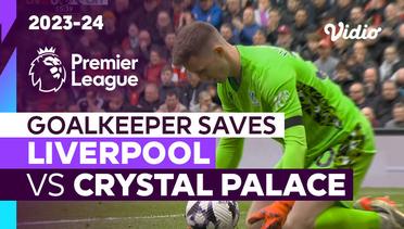 Aksi Penyelamatan Kiper | Liverpool vs Crystal Palace | Premier League 2023/24
