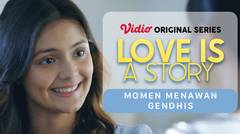 Love Is A Story - Vidio Original Series | Momen Menawan Gendhis