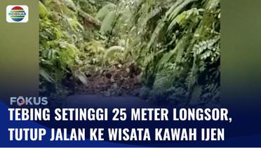 Tebing Setinggi 25 Meter Longsor di Banyuwangi, Akses Menuju Taman Wisata Kawah Ijen Ditutup Total | Fokus