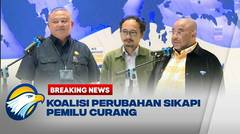 BREAKING NEWS - Koalisi Perubahan Sikapi Pemilu Curang