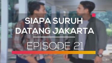 Siapa Suruh Datang Jakarta - Episode 21