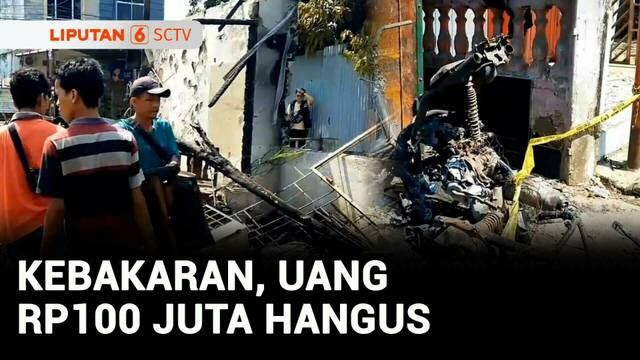 Kebakaran Uang Rp100 Juta Hangus | Liputan 6