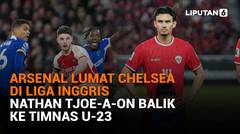 Arsenal Lumat Chelsea di Liga Inggris, Nathan Tjoe-A-On Balik ke Timnas U-23