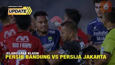 Liputan6 Update: Jelang Laga Klasik Persib Bandung VS Persija Jakarta