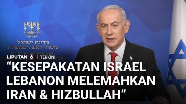 Netanyahu Klaim Kesepakatan Israel-Lebanon Perkuat Keamanan, Lemahkan Iran dan Hizbullah | Liputan 6