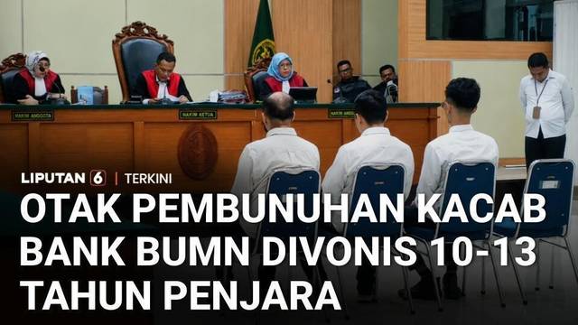 Tok! Tiga Otak Penculikan dan Pembunuhan Kacab Bank BUMN Divonis 10-13 Tahun Penjara | Liputan 6