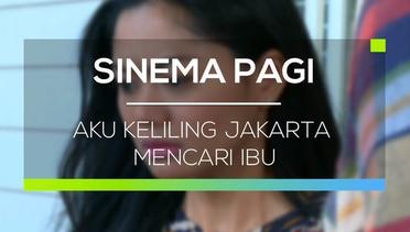 Sinema Pagi - Aku Keliling Jakarta Mencari Ibu