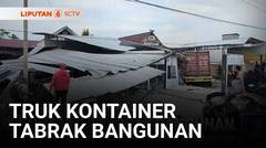 Detik-detik Truk Kontainer Tabrak Rumah dan Apotek hingga Hancur | Liputan 6