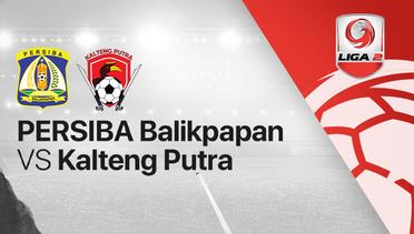 Full Match - Persiba Balikpapan vs Kalteng Putra | Liga 2 2020