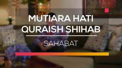 Mutiara Hati Quraish Shihab - Sahabat