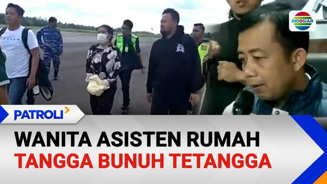 Wanita Asisten Rumah Tangga Bunuh Tetangga | Patroli