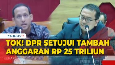 TOK! DPR Setujui Permintaan Nadiem Tambah Anggaran Kemendikbudristek Rp25 Triliun