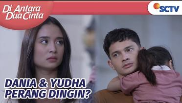 Yudha yang Cuek & Jutek Bikin Dania Kecewa! | Di Antara Dua Cinta Episode 72