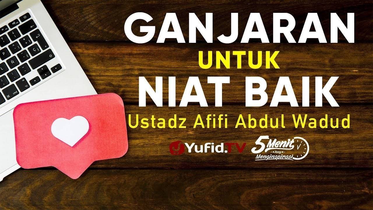 Ganjaran Untuk Niat Baik Ustadz Afifi Abdul Wadud 5 Menit Yang Menginspirasi Vidio