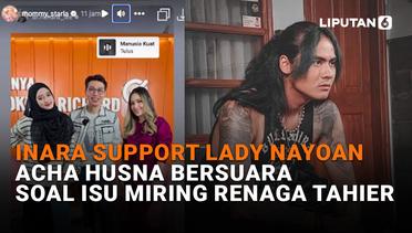 Inara Support Lady Nayoan, Acha Husna Bersuara Soal Isu Miring Renaga Tahier