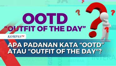 OOTD atau Outfit of The Day Berarti Pakaian Hari ini  SELASA BAHASA