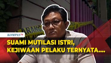 Kasus Suami Mutilasi Istri di Malang, Polisi Ungkap Hasil Tes Kejiwaan Pelaku