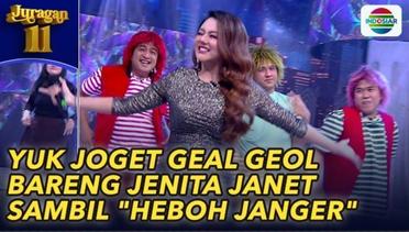 Joget Geal Geol Asik!! Jenita Janet "Heboh Janger" | Juragan 11
