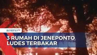 Diduga Akibat Korsleting, 3 Rumah di Jeneponto Sulawesi Selatan Ludes Terbakar