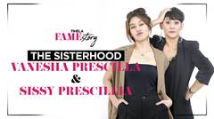 Famestory Vanesha Prescilla & Sissy Priscillia, Cerita Kehidupan Sisterhood