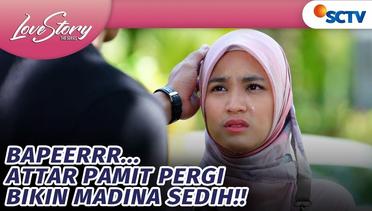 Attar Pamit Dari Kehidupan Madina! | Love Story The Series - Episode 597