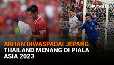 Arhan Diwaspadai Jepang, Thailand Menang di Piala Asia 2023