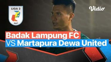 Mini Match - Badak Lampung FC 0 vs 1 Martapura Dewa United | Liga 2 2021/2022