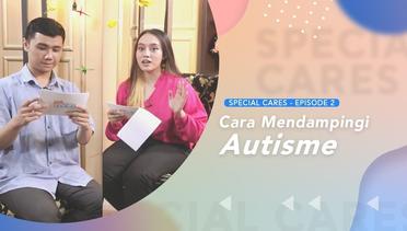 Cara Mendampingi Autisme | Special Cares | Episode 2 - Part 3
