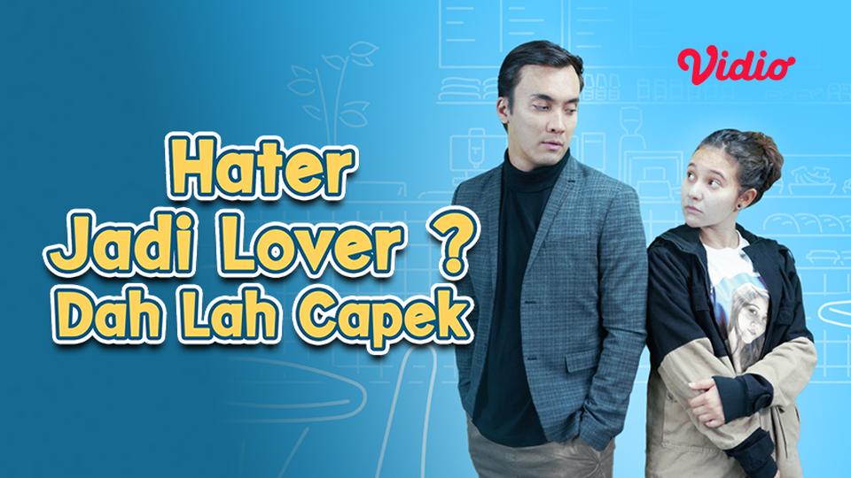 Hater Jadi Lover ? Dah Lah Capek