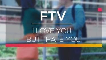 FTV SCTV - I Love You, But I Hate You