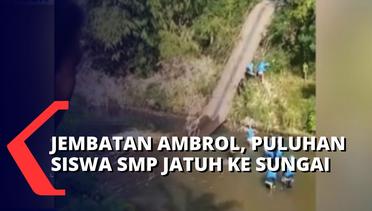 Jembatan Gantung Rapuh Tiba-Tiba Ambrol, 37 Siswa dan Guru SMP Jatuh ke Sungai