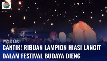 Meriah! Ribuan Wisatawan Antusias Terbangkan Lampion di Festival Budaya Dieng | Fokus
