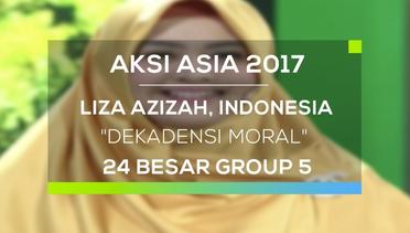 Liza Azizah, Indonesia - Dekadensi Moral (Aksi Asia - 24 Besar Group 5)