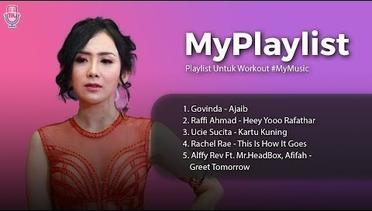 Playlist Untuk Workout #MyMusic // Govinda, Raffi Ahmad, Ucie Sucita, Rachel Rae, Alffy Rev