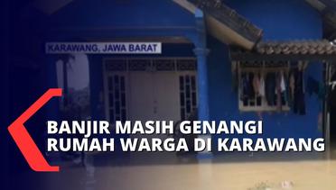 Banjir Setinggi 30-50 Cm Masih Rendam Puluhan Rumah Warga di Karawang!