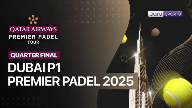 Dubai P1 Premier Padel 2025 - Quarter Final: Session 1 - Full Match | Premier Padel 2025