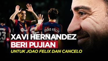 Xavi Hernandez Beri Pujian untuk Gol Perdana Joao Felix dan Joao Cancelo di Barcelona