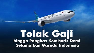 Tolak Gaji hingga Pangkas Komisaris Demi Selamatkan Garuda Indonesia