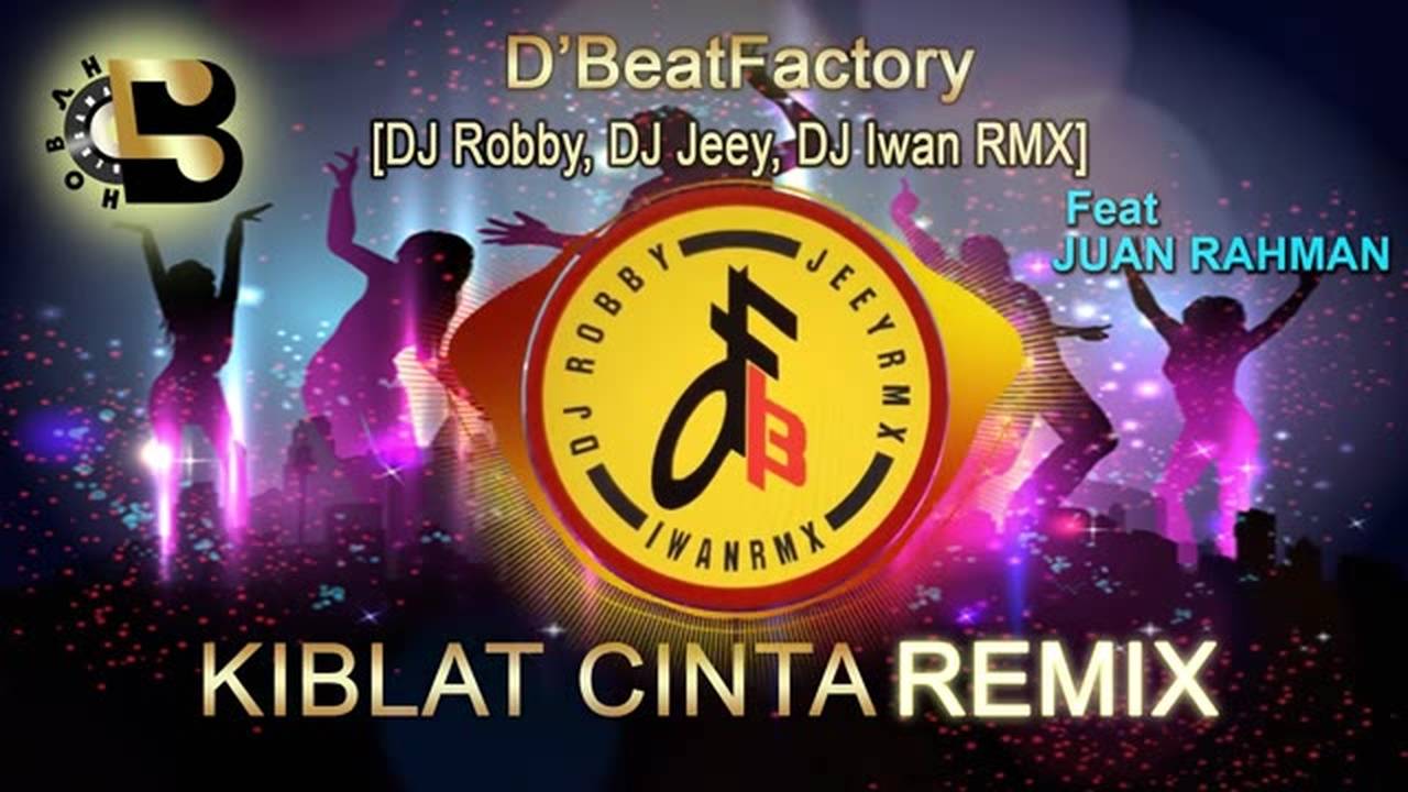Kiblat Cinta Juan Rahman and D'Beat Factory (OFFICIAL REMIX) Vidio